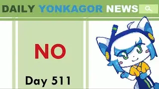 Daily YonKaGor News: Episode 511