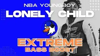 EXTREME BASS BOOST LONELY CHILD - YOUNGBOY NEVER BROKE AGAIN