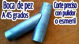 Corte Boca de Pez a 45 grados,¿ Como hacerlo con esmeril o pulidor?