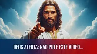 DEUS ALERTA : NÃO PULE ESTE VÍDEO... DEPOS PODE SER TARDE DE MAIS