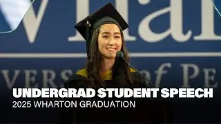 2025 Wharton Graduation Speech &ndash; Undergrad Student Annie Wang