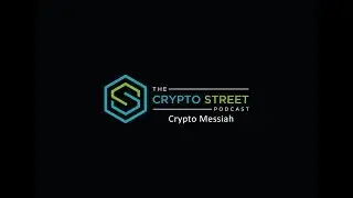 Crypto Street Podcast - Episode 15: Crypto Messiah
