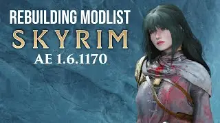 Rebuilding Modlist for SKYRIM AE 1.6.1170 Part 1 | SKYRIM Community Shader
