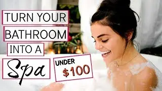 7 WAYS TO TURN YOUR BATHROOM INTO A SPA | UNDER $100