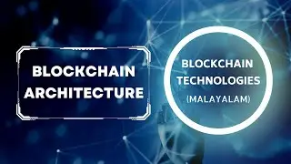 Blockchain Architecture | Blockchain Technologies (Malayalam)
