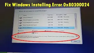 How to Fix We Couldn’t Install Windows in the Location You Chose Error 0x80300024