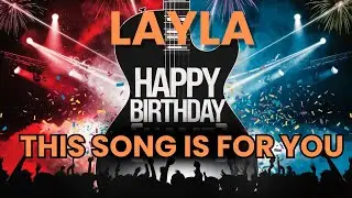 Happy Birthday Layla &ndash; Your Personalized Birthday Song