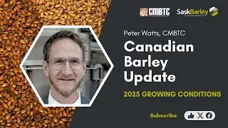2025 Canadian Malt Barley Crop Outlook | Featuring Peter Watts of the CMBTC