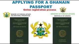 APPLYING FOR A GHANAIN PASSPORT - ONLINE REGISTRATION PROCESS