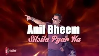 Anil Bheem - Silsila Pyar Ka