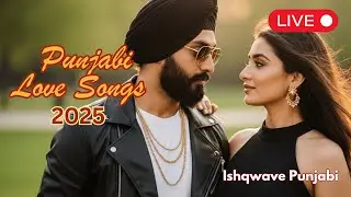 Punjabi Romantic Love Songs LIVE 🎶 Best New Love Ballads 2025