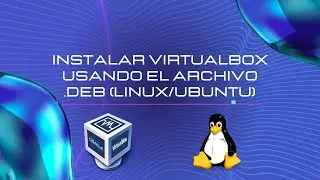 Instalar VirtualBox usando el archivo .deb (Linux/Ubuntu)