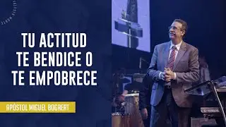 Tu actitud te bendice o te empobrece | Apóstol Miguel Bogaert — Iglesia Monte de Dios