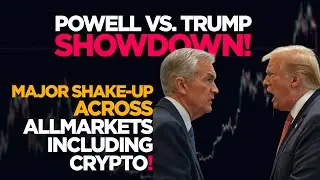 Powell vs. Trump Showdown: Major Shake-Up Across All Markets, Including Crypto!