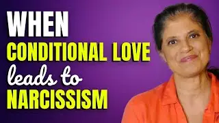 When conditional love leads to narcissism
