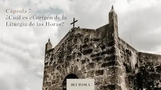 Cápsula 7: ¿Cuál es el origen de la liturgia de las horas?