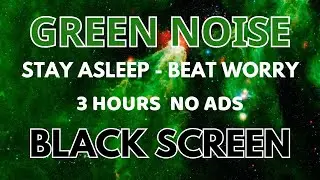 Green Noise Sound To Beat Worry - Black Screen | Relaxation Sound For Stay Asleep In 3 Hours