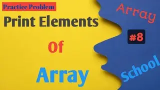 Print Elements of Array | Python | Practice Problem | Array School | #8
