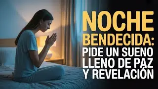 Oración Sagrada para una Noche Bendecida: Conciliando Sueños Transformadores y Revelados