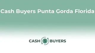 Cash Buyers Punta Gorda Florida | 844-990-0548