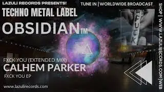 Calhem Parker - Fxck You (Extended Mix) [TECHNO METAL | HARD TECHNO | OBSIDIAN TM]