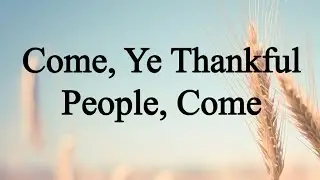 Come, Ye Thankful People, Come (Hymn Charts with Lyrics, Contemporary)