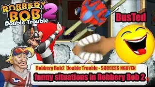 Robbery Bob 2 Double Trouble Funni Situations  - Success Nguyen