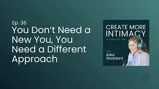 You Don’t Need a New You, You Need a Different Approach | Ep 36