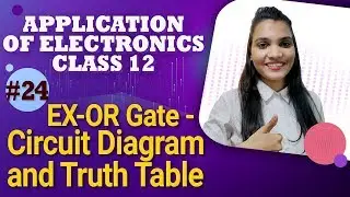 EX-OR Gate - Circuit Diagram and Truth Table - Logic Gates - Application of Electronics Class 12