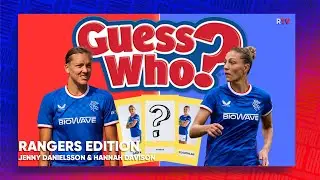 GUESS WHO? | Rangers Edition | Hannah Davison v Jenny Danielsson | 25 Apr 2023 | EP2