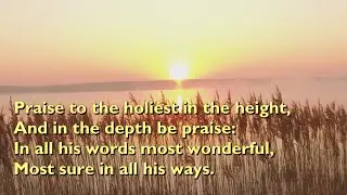 Praise to the Holiest in the Height (Tune: Newman -  7vv) [with lyrics for congregations]