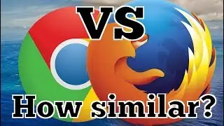 Chrome против Firefox 2017/2018 | Насколько они похожи?