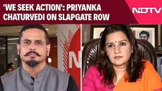 Slapgate Row | 'We Seek Action': Priyanka Chaturvedi On Slapgate Row