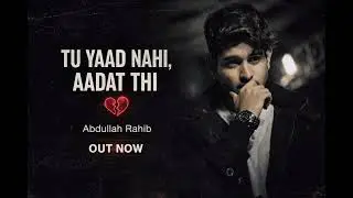 TU YAAD NAHI, AADAT THI – Abdullah Rahib | New Punjabi Song 2025 | Official Audio