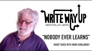 Short Takes With Mark Kurlansky | Nobody Ever Learns