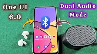 как использовать режим Dual Audio на Samsung One UI 6.0
