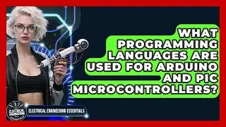 What Programming Languages Are Used for Arduino and PIC Microcontrollers?
