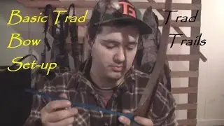 Setting Up a Traditional Bow Basics | Traditional Archery | Episode 2 |Trad Trails