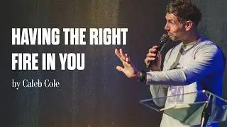 &ldquo;Having the Right Fire in You&rdquo; by Caleb Cole