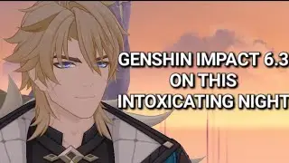 Genshin Impact 6.3 &mdash; Мировое задание и катсцена в Варке: В эту пьянящую ночь