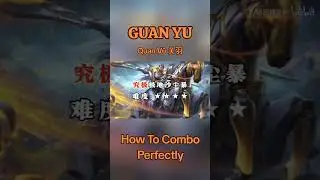 Guan Yu ( Quan Vũ Vgvd 关羽 ) - How To Combo Perfectly | Honor Of Kings #hok #honorofkings