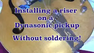 Installing pickup riser on a Dynasonic pickup without desoldering