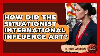 How Did The Situationist International Influence Art? - History of Communism