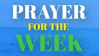 Powerful Prayer for the Week | Daily Guidance, Strength, Peace & Gratitude