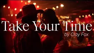Clay Fox - Take Your Time | Lyrics Music Video