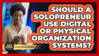 Should A Solopreneur Use Digital Or Physical Organization Systems?
