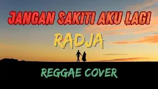 Jangan Sakiti Aku Lagi - Radja (Lyric Video) | Reggae Cover