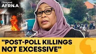 Tanzania Post-Election Violence: Hassan Justifies Killings of Protesters&nbsp;| Firstpost Africa | N18G