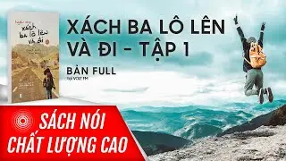 S&aacute;ch n&oacute;i X&aacute;ch Ba L&ocirc; L&ecirc;n V&agrave; Đi - Tập 1 - Huyền Chip | Voiz FM