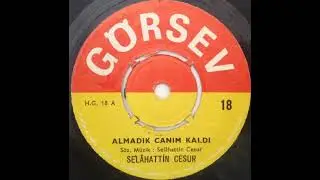 SELAHATTİN CESUR  ''Almadık Canım Kaldı'' Orjinal 45'Lik Plak
